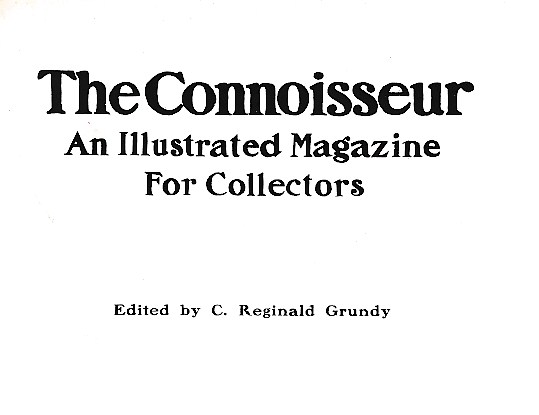 GRUNDY, C REGINALD [ED.] - The Connoisseur: An Illustrated Magazine for Collectors. Volume 46. Sep-Dec 1916