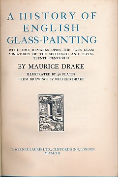 A History of English Glass Painting With Some Remarks Upon the Swiss Glass Miniatures of the Sixteenth and Seventeenth Centuries