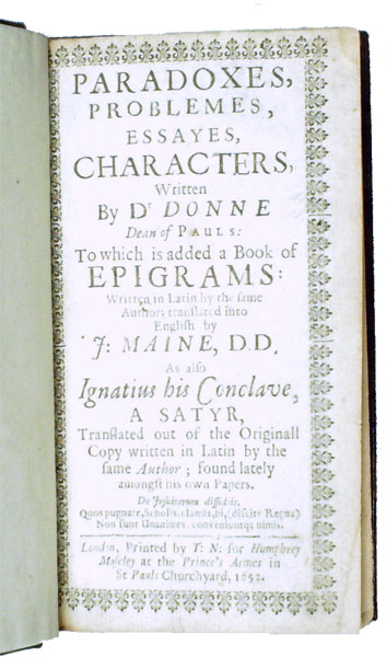 Paradoxes, Problems, Essayes, Characters, Written by Dr Donne, Dean of Pauls: To which is Added a Book of Epigrams ... As Also Ignatius his Conclave, A Satyr.