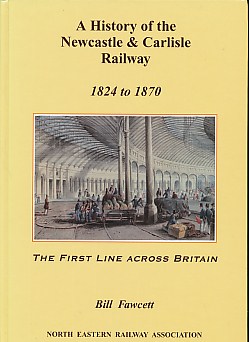 A History of the Newcastle & Carlisle Railway. 1824 to 1870.