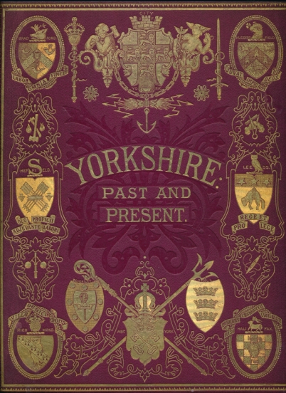 Yorkshire, Past and Present. A History and Description of the Three Ridings of the Great County of York from the Earliest Ages to the Year 1870. 4 volumes in 2 divisions.