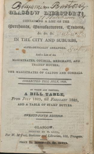 The Glasgow Directory: Containing a List of the Merchants, Manfacturers, Traders, &c. &c. &c. in the City and Suburbs, Alphabetically Arranged. And a List of Magistrates, Council, Merchant, and Trades Houses; ... 1823.