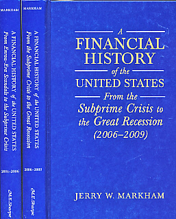 A Financial History of the United States. From Enron-Era Scandals to the Subprime Crisis + From the Subprime Crisis to the Great Recession. Two Volume Set.