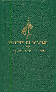 "Wanny Blossoms", A Book of Song with a Brief Treatise on Fishing With the Fly, Worm, Minnow and Roe; Sketches of Border Life, and Fox and Otter Hunting.
