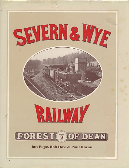 The Severn & Wye Railway. Volume 2. Forest of Dean.