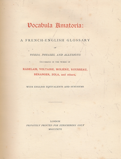[FARMER, JOHN S] - Vocabula Amatoria: A French-English Glossary of Words, Phrases and Allusions Occurring in the Works of Rabelais, Voltaire, Moliere, Rousseau, Beranger, Zola, and Others, with English Equivalents and Synonyms