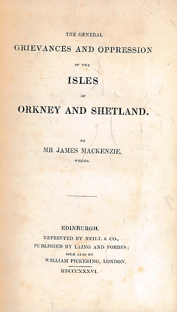 MACKENZIE, JAMES - The General Grievances and Oppression of the Isles of Orkney [Orknay] and Shetland. 1836 Reprint of 1750 Edition