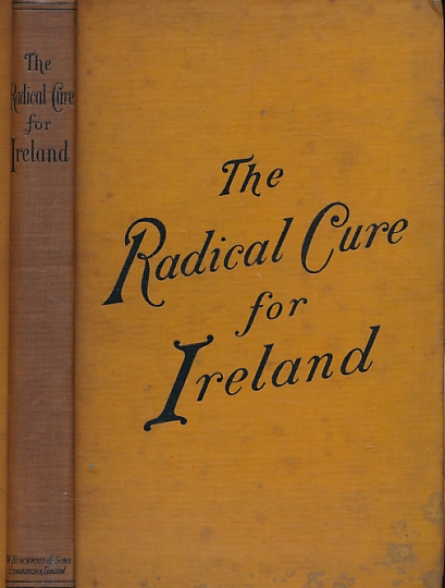 The Radical Cure for Ireland. A Letter to the People of England and Scotland Concerning a New Plantation.