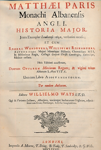 Matthaei Paris, Monachi Albanensis Angli, Historia Major. Together with, Vitae Duorum Offarum sive Ottanorum, Mecorium Regum, ...,