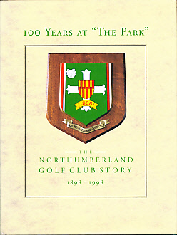 100 Years at "The Park". The Northumberland Golf Club Story. 1898 - 1998.