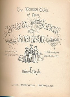 The Foreign Tour of Messrs Brown, Jones and Robinson, Being the History of What they Saw, and Did in Belgium, Germany, Switzerland, and Italy