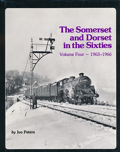 The Somerset and Dorset in the Sixties. Volume Four 1963 - 1966.