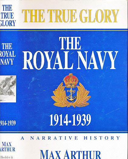 The True Glory. The Royal Navy. 1914-1939. Signed copy.