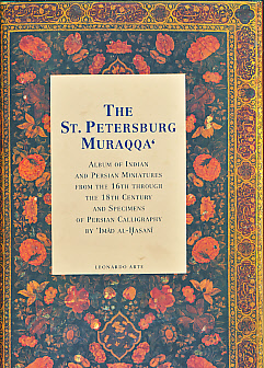 The St. Petersburg Muraqqa'. Album of Indian and Persian Miniatures from the 16th Through the 18th Century and Specimens of Persian Calligraphy by Imad Al-Hasani.