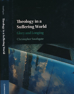 SOUTHGATE, CHRISTOPHER - Theology in a Suffering World. Glory and Longing
