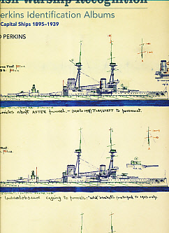British Warship Recognition. The Perkins Identification Albums. Volume I. Capital Ships 1895 - 1939.