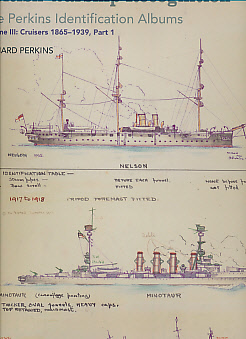 British Warship Recognition. The Perkins Identification Albums. Volume III. Cruisers 1865 - 1939, Part 1.
