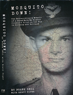 Mosquito Down! The Extraordinary Memoir of a Second World War Bomber Command Pilot on the Run in Germany and Holland.