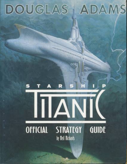 ADAMS, DOUGLAS; RICHARDS, NEIL - Starship Titanic. Official Strategy Guide