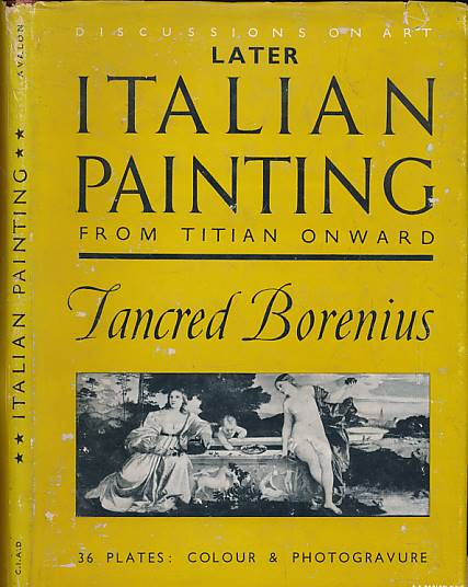 Later Italian Painting from Titian to Tiepolo. Discussions on Art.