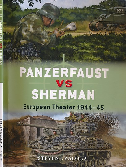 Panzerfaust vs Sherman. European Theater 1944 - 45. Osprey Duel Series No 99.