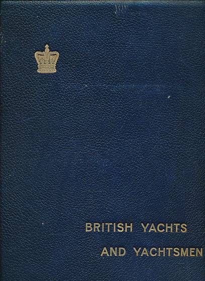 British Yachts and Yachtsmen. A Complete History of British Yachting from the Middle of the Sixteenth Century to the Present Day.