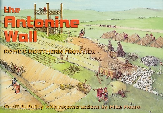 The Antonine Wall. Rome's Northern Frontier.