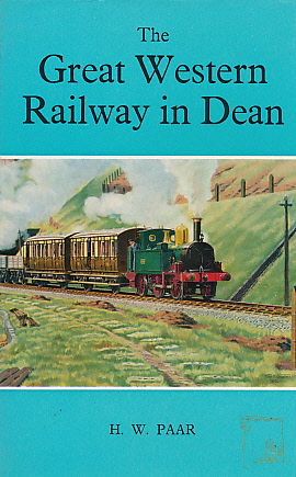 The Great Western Railway in Dean. A History of the Railways of the Forest of Dean: Part Two.