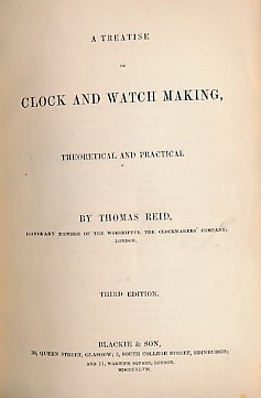 A Treatise on Clock and Watch Making, Therretical and Practical