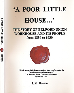 'A Poor Little House...' The Story of Belford Union Workhouse and its People from 1836 to 1930. Signed copy.