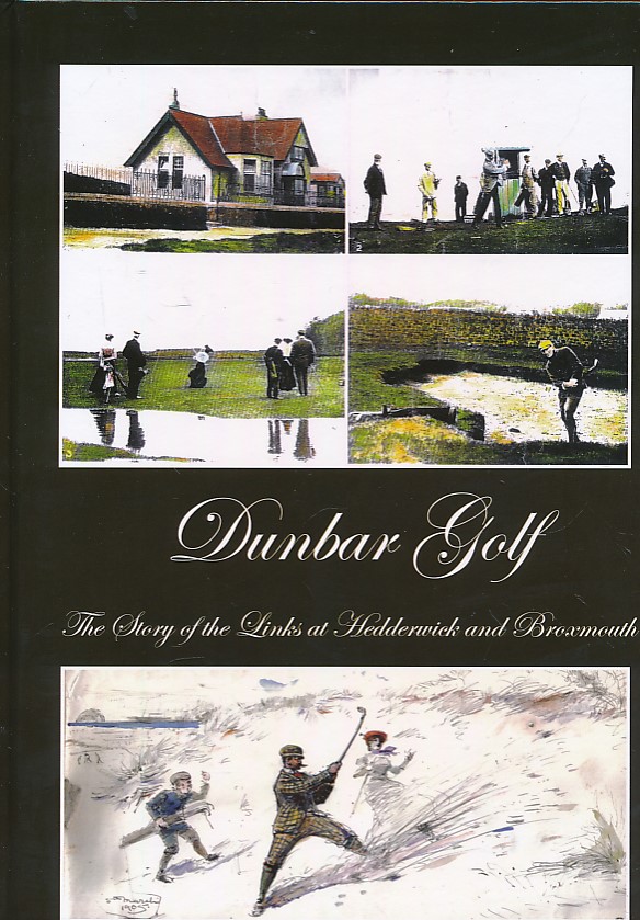Dunbar Golf: The Story of the Links at Hedderwick and Broxmouth.