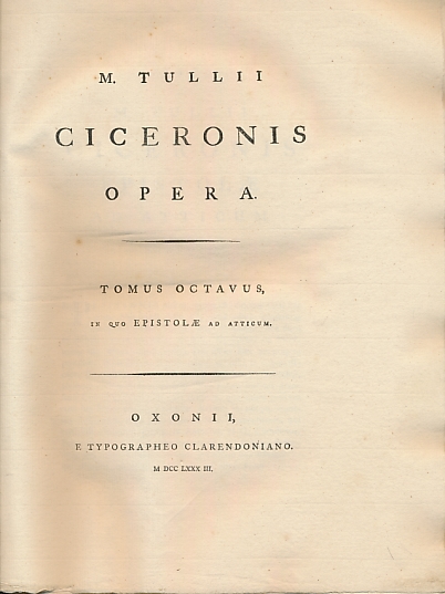 Opera Cum Indicibus et Variis Lectionibus. Tomus Octavus, quo Epistolæ ad Atticum. [Volume 8]