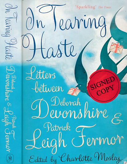 In Tearing Haste. Letters Between Deborah Devonshire and Patrick Leigh Fermor. Signed copy.