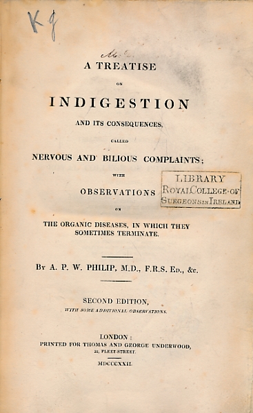 A Treatise on Indigestion and its Consequences, Called Nervous and Bilious Complaints; with Observations on the Organic Diseases in Which They Sometimes Terminate.