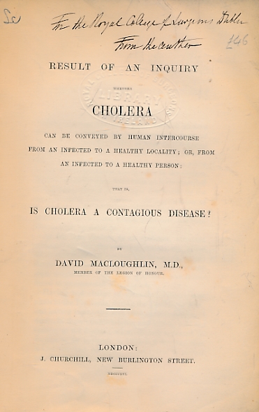 Result of an Inquiry Whether Cholera can be Conveyed by Human Intercourse from an Infected to a Healthy Locality; or, From an Infected to a Healthy Person: That is, Is Cholera a Contagious Disease? Author's Inscription.