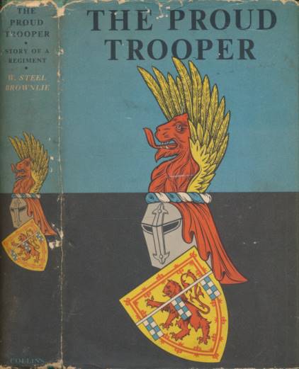 The Proud Trooper: The History of the Ayrshire [Earl of Carrick's Own] Yeomanry from its Raising in the Eighteenth Century till 1964. Signed copy.