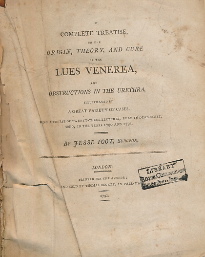 A Complete Treatise on the Origin, Theory, and Cure of the Lues Venerea ... Gonorrhoea, Diseases in the Urethra, etc. Illustrated by a Great Variety of Cases. Being a Course of Twenty-Three Lectures, Read in Dean-Street, Soho, in the Years 1790 and 1791.