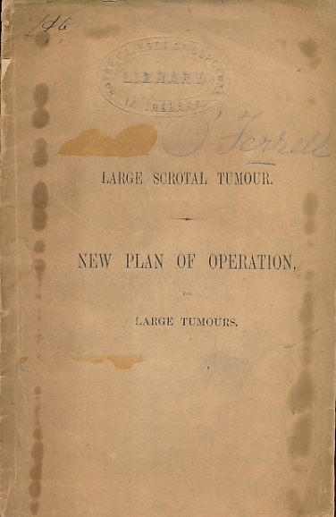 O' FERRALL, J M - Large Scrotal Tumour: New Plan of Operation for Large Tumours