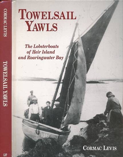 LEVIS, CORMAC - Towelsail Yawls. The Lobsterboats of Heir Island and Roaringwater Bay