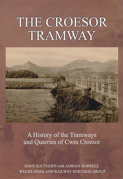 SOUTHERN, DAVE; BARRELL, ADRIAN - The Croesor Tramway. A History of the Tramways and Quarries of Cwm Croesor