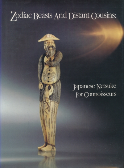 Zodiac Beasts and Distant Cousins: Japanes Netsuke for Connoisseurs.
