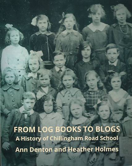 From Log Books to Blogs. A History of Chillingham Road School.