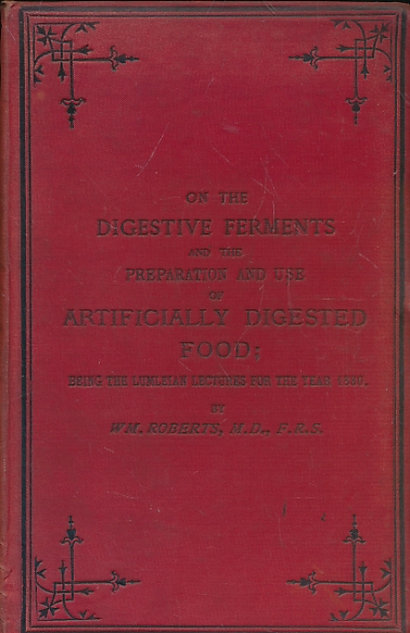 On the Digestive Ferments and the Preparation and Use of Artificially Digested Food; Being the Lumleian Lectures for the Year 1880. Delivered Before the Royal College of Physicians.