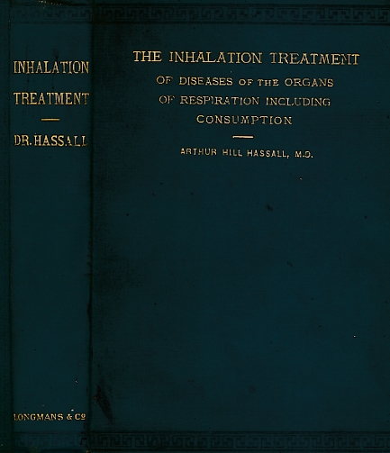 The Inhalation Treatment of Diseases of the Organs of Respiration Including Consumption