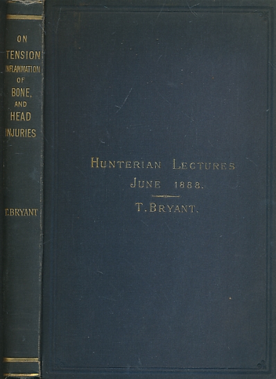 Hunterian Lectures on Tension, as Met with in Surgical Practice. Inflammation of the Bone. And on Cranial and Intracranial Injuries. Delivered Before the Royal College of Surgeons of England, June 1888.