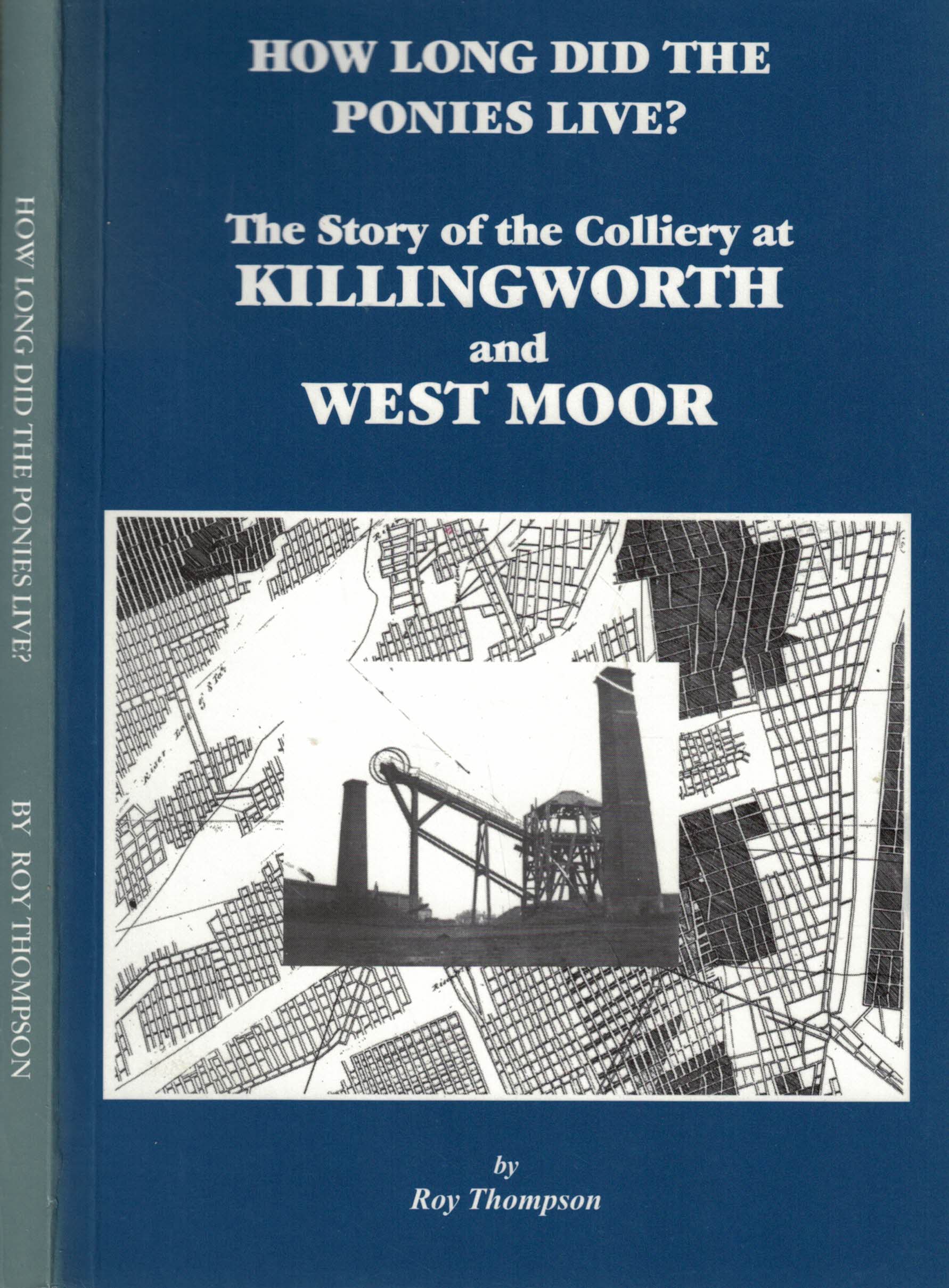 How Long did the Ponies Live? The Story of the Colliery at Killingworth and West Moor.