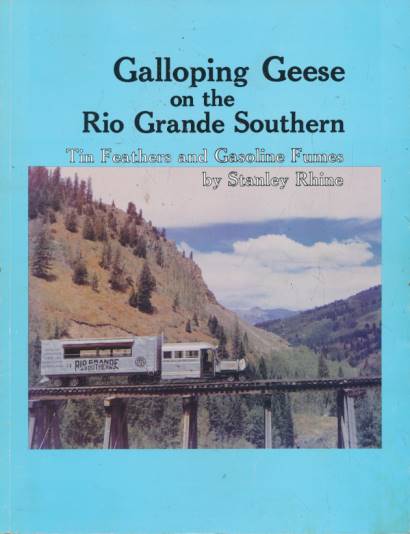 RHINE, STANLEY - Galloping Geese on the Rio Grande Southern: Tin Feathers and Gasoline Fumes