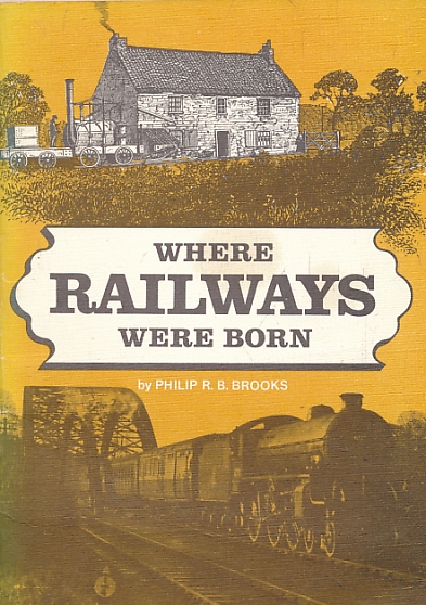 Where Railways were Born. The Story of Wylam and its Railway Pioneers.