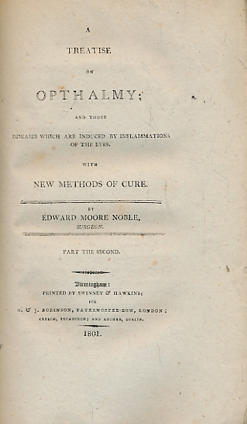 A Treatise on Opthalmy; and those Diseases which are Induced by Inflammations of the Eyes. With New Methods of Cure. 2 Parts in one Volume.