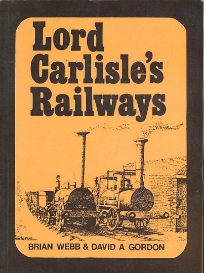 WEBB, BRIAN; GORDON, DAVID A - Lord Carlisle's Railways